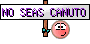 NO SEAS CANUTO NO SEAS CANUTO